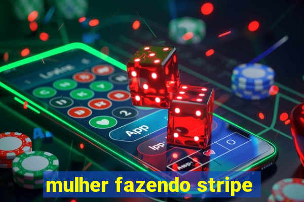 mulher fazendo stripe